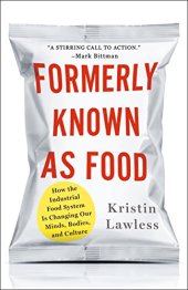 book Formerly Known As Food: How the Industrial Food System Is Changing Our Minds, Bodies, and Culture