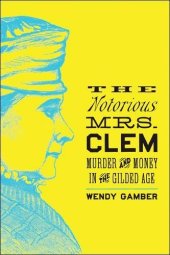 book The Notorious Mrs. Clem: Murder and Money in the Gilded Age