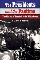 book The Presidents and the Pastime: The History of Baseball and the White House