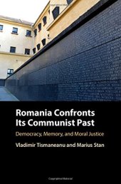 book Romania Confronts its Communist Past: Democracy, Memory, and Moral Justice