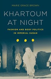 book Khartoum at Night: Fashion and Body Politics in Imperial Sudan