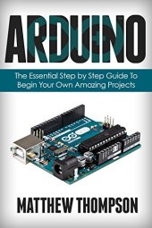 book Arduino: The Essential Step by Step Guide to Begin Your Own Projects