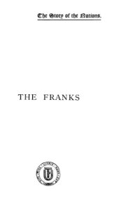 book The Franks: from their origin as a confederacy to the establishment of the kingdom of France and the German empire