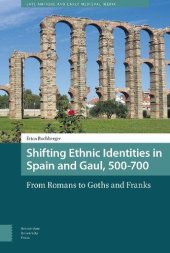 book Shifting Ethnic Identities in Spain and Gaul, 500–700: From Romans to Goths and Franks