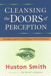 book Cleansing the Doors of Perception: The Religious Significance of Entheogenic Plants and Chemicals