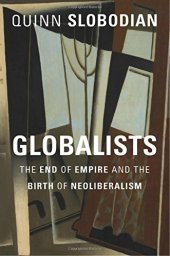 book Globalists: The End of Empire and the Birth of Neoliberalism