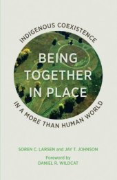 book Being Together in Place: Indigenous Coexistence in a More Than Human World