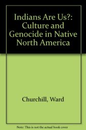 book Indians Are Us?: Culture and Genocide in Native North America