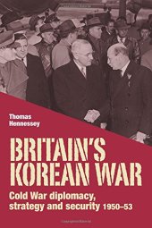 book Britain’s Korean War: Cold War diplomacy, strategy and security 1950-53