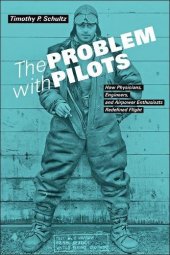 book The Problem with Pilots: How Physicians, Engineers, and Airpower Enthusiasts Redefined Flight