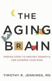 book The Aging Brain: Proven Steps to Prevent Dementia and Sharpen Your Mind