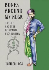 book Bones around My Neck: The Life and Exile of a Prince Provocateur