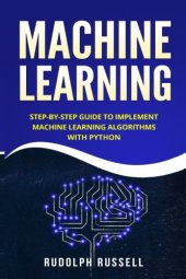 book Machine Learning: Step-by-Step Guide To Implement Machine Learning Algorithms with Python