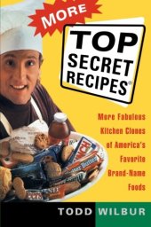 book More Top Secret Recipes: More Fabulous Kitchen Clones of America’s Favorite Brand-Name Foods