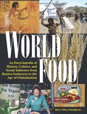 book World Food: An Encyclopedia of History, Culture and Social Influence from Hunter Gatherers to the Age of Globalization