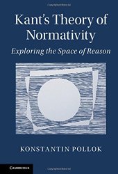 book Kant’s Theory of Normativity: Exploring the Space of Reason