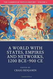 book The Cambridge World History: Volume 4, A World with States, Empires and Networks 1200 BCE-900 CE