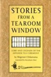 book Stories from a Tearoom Window : Lore and Legnds of the Japanese Tea Ceremony.