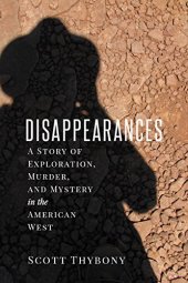 book The Disappearances: A Story of Exploration, Murder, and Mystery in the American West