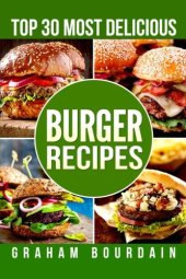 book Top 30 Most Delicious Burger Recipes: A Burger Cookbook with Lamb, Chicken and Turkey - [Books on Burgers, Sandwiches, Burritos, Tortillas and Tacos] ... 30 Most Delicious Recipes Book 2) (Volume 2)