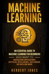 book Machine Learning: An Essential Guide to Machine Learning for Beginners