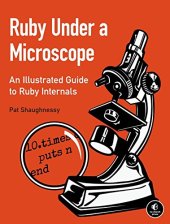 book Ruby Under a Microscope: An Illustrated Guide to Ruby Internals