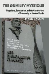 book The Gumilev Mystique: Biopolitics, Eurasianism, and the Construction of Community in Modern Russia