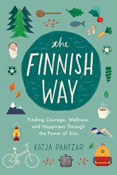 book The Finnish Way: Finding Courage, Wellness, and Happiness Through the Power of Sisu