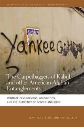 book The Carpetbaggers of Kabul and Other American-Afghan Entanglements: Intimate Development, Geopolitics, and the Currency of Gender and Grief