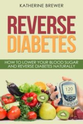 book Reverse Diabetes: How to Lower Your Blood Sugar and Reverse Diabetes Naturally