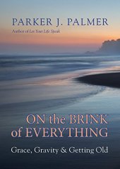 book On the Brink of Everything: Grace, Gravity, and Getting Old