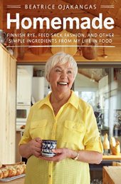 book Homemade: Finnish Rye, Feed Sack Fashion, and Other Simple Ingredients from My Life in Food