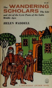 book The Wandering Scholars: The Life and Art of the Lyric Poets of the Latin Middle Ages