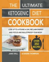 book The Ultimate Ketogenic Diet Cookbook: Lose Up To A Pound A Day, Reclaim Energy And Focus And Bulletproof Your Body -