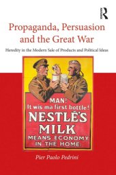 book Propaganda, Persuasion and the Great War: Heredity in the Modern Sale of Products and Political Ideas