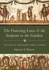 book The dancing lares and the serpent in the garden: religion at the Roman street corner