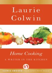 book Home Cooking: A Writer in the Kitchen