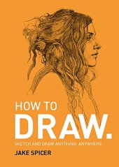 book How To Draw: Sketch and draw anything, anywhere with this inspiring and practical handbook