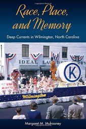 book Race, Place, and Memory: Deep Currents in Wilmington, North Carolina