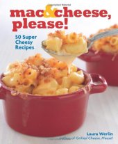 book Mac & Cheese, Please!: 50 Super Cheesy Recipes