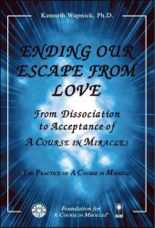 book Ending our Escape from Love-From Dissociation to Acceptance of A Course in Miracles