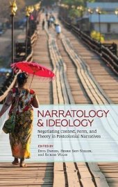 book Narratology and Ideology: Negotiating Context, Form, and Theory in Postcolonial Narratives