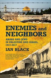 book Enemies and Neighbors: Arabs and Jews in Palestine and Israel, 1917-2017