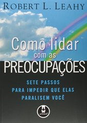 book Como Lidar com as Preocupações: Sete Passos Para Impedir que Elas Paralisem Você