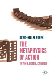 book The Metaphysics of Action: Trying, Doing, Causing