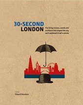 book 30-Second London: The 50 key visions, events and architects that shaped the city, each explained in half a minute