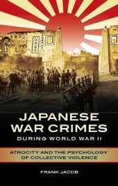 book Japanese War Crimes during World War II: Atrocity and the Psychology of Collective Violence