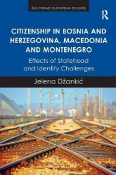 book Citizenship in Bosnia and Herzegovina, Macedonia and Montenegro: Effects of Statehood and Identity Challenges