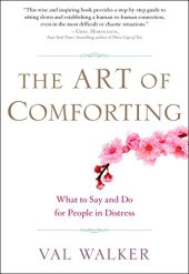 book The Art of Comforting: What to Say and Do for People in Distress