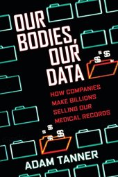 book Our Bodies, Our Data: How Companies Make Billions Selling Our Medical Records